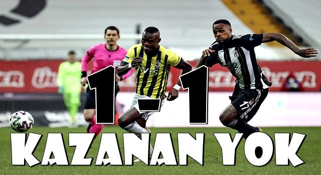 Ne Beşiktaş ne Fenerbahçe! Derbide kazanan yok