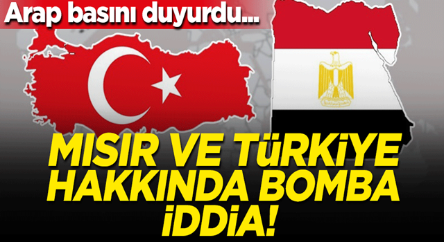 Arap basını duyurdu... Mısır ve Türkiye hakkında bomba iddia!