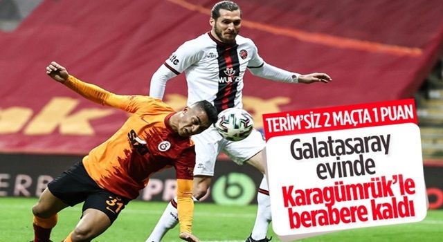 Galatasaray evinde Karagümrük ile berabere kaldı