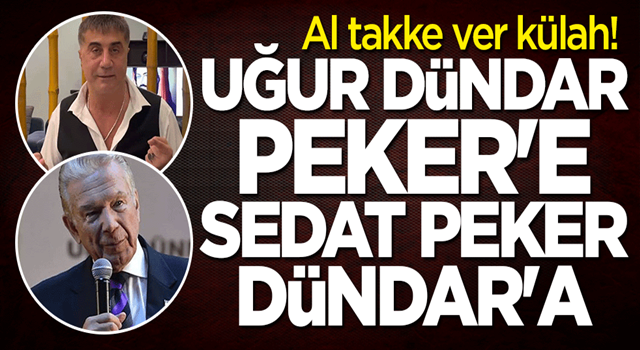 Al takke ver külah! Uğur Dündar Sedat Peker'e, Sedat Peker Uğur Dündar'a