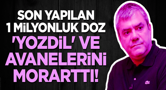 Son yapılan 1 milyonluk doz, 'Yozdil' ve avanelerini morarttı!