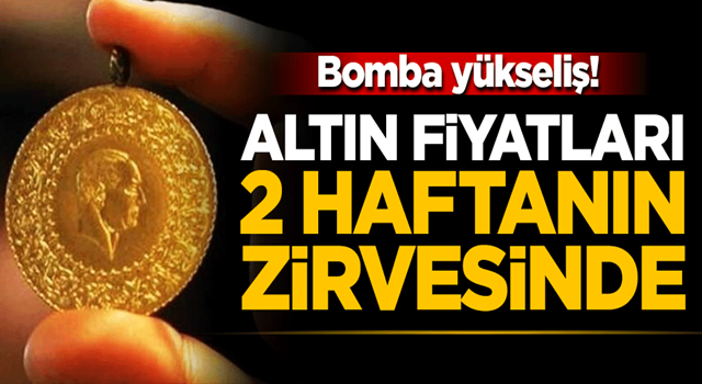 Altın fiyatları 2 haftanın zirvesinde