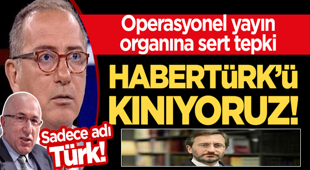 Sadece adı Türk! Operasyonel yayın organına Fahrettin Altun'dan sert tepki: Habertürk'ü kınıyoruz!