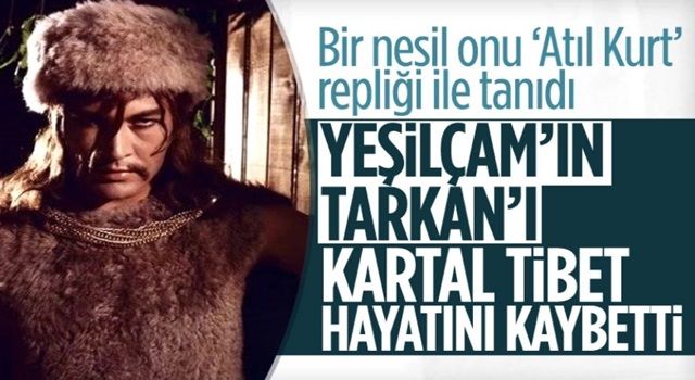 Yeşilçam'ın ustalarından Kartal Tibet hayatını kaybetti