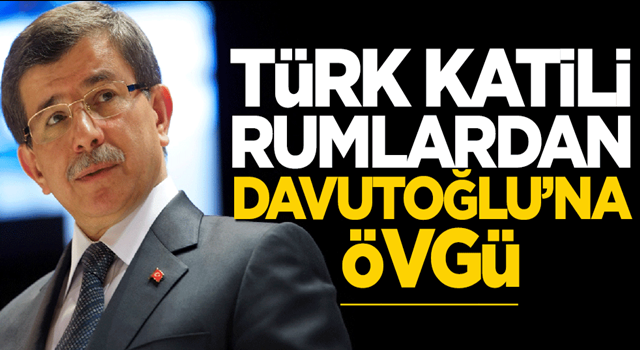 Türk katili Rumlardan Davutoğlu’na övgü