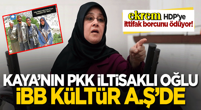 ekrem HDP'lilere ittifak borcunu ödüyor! KÜLTÜR A.Ş'ye alınan Hüda Kaya'nın oğlunun PKK ilişkisi...