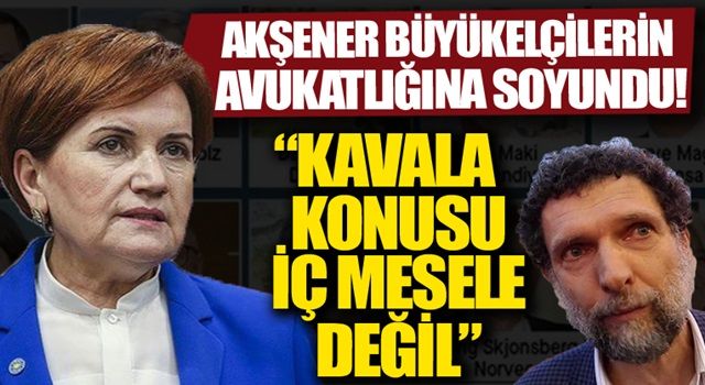 Meral Akşener büyükelçilerin avukatlığına soyundu: Osman Kavala konusu iç mesele değil