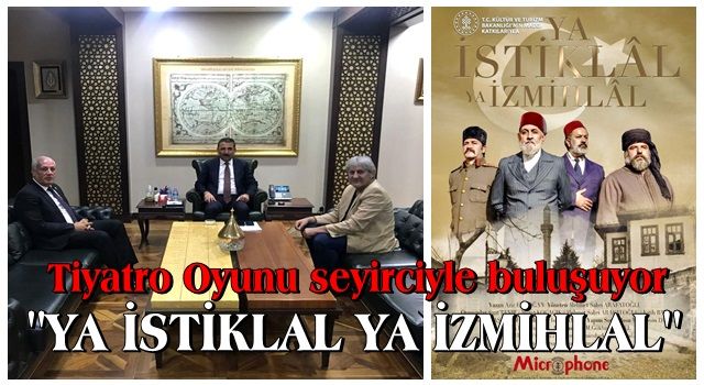 YA İSTİKLAL YA İZMİHLAL Tiyatro oyunu seyircisiyle buluşuyor