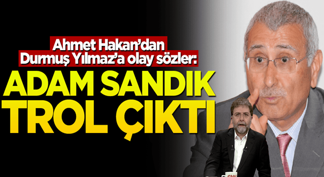 Ahmet Hakan'dan Durmuş Yılmaz'a olay sözler! "Adam sandık trol çıktı"