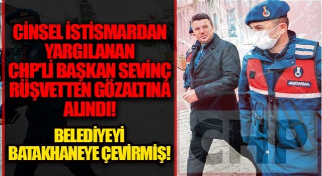 CHP'li Başkan belediyeyi batakhaneye çevirmiş: Cinsel istismardan yargılanıyordu rüşvetten gözaltında