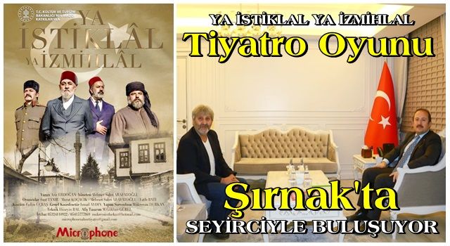 YA İSTİKLAL YA İZMİHLAL Tiyatro oyunu Şırnak'ta seyircisiyle buluşuyor