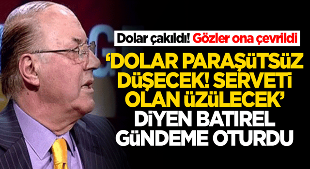 Doların çakılmasının ardından 'Dolar paraşütsüz düşecek' diyen Necmettin Batırel gündeme oturdu!