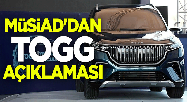 MÜSİAD Genel Başkanı Mahmut Asmalı'dan TOGG açıklaması