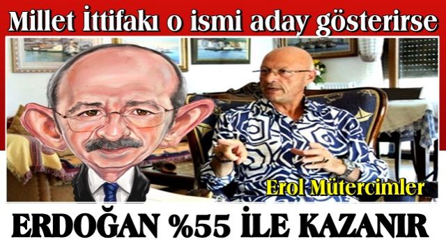 Erol Mütercimler’den olay çıkış: Millet İttifakı o ismi aday gösterirse Erdoğan yüzde 55 oy ile seçimi kazanır