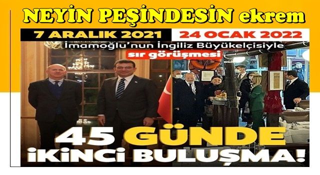 İBB Ekrem 2023 seçimlerine mi hazırlanıyor? İngiliz Büyükelçi ile sır görüşme...!!