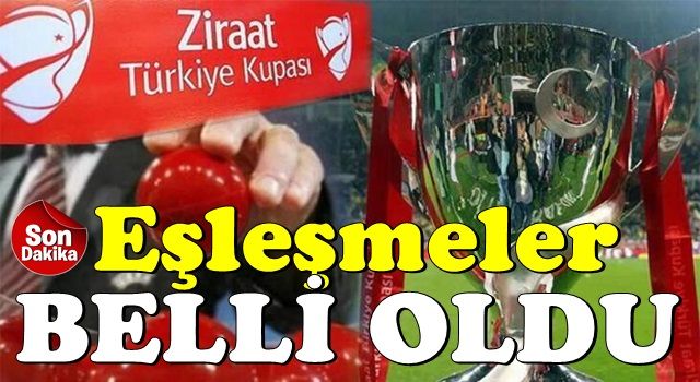 Türkiye Kupası'nda eşleşmeler belli oldu!