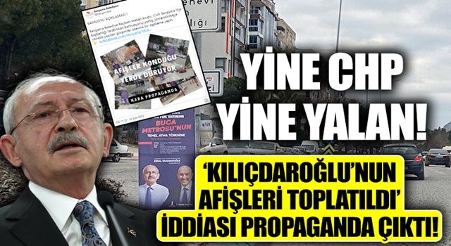 CHP'nin bir algısı daha çöktü! 'Kılıçdaroğlu'nun afişleri toplatıldı' iddası 'kara propaganda' diyerek yalanlandı!