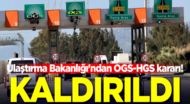 Ulaştırma Bakanlığı'ndan OGS-HGS kararı! Kaldırıldı