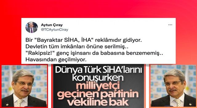 İyi Partili Aytun Çıray'dan Selçuk Bayraktar'a: Havasından geçilmiyor