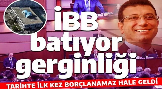 İBB'nin batışı tansiyonu yükseltti: Tarihte ilk kez belediye borçlanamaz hale geldi