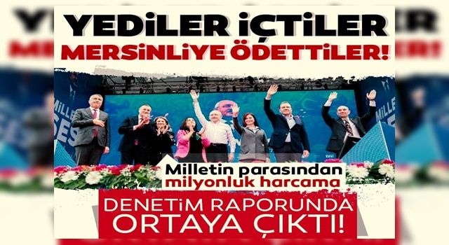 Kılıçdaroğlu seçim masraflarını Mersinliye ödetti! Milyonluk harcama denetim raporunda