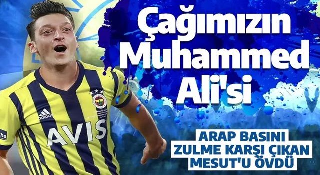 Arap basınından zulme karşı çıkan Mesut Özil'e büyük övgü: Çağımızın Muhammed Ali'si