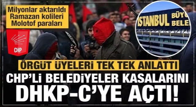Gündemi sarsan itiraflar! CHP'li belediyeler kasalarını DHKP-C'ye açtı