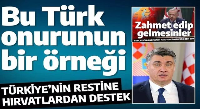 Hırvatistan'dan İsveç'in NATO üyeliğine karşı Türkiye'ye destek: Bu Türk onurunun bir örneği