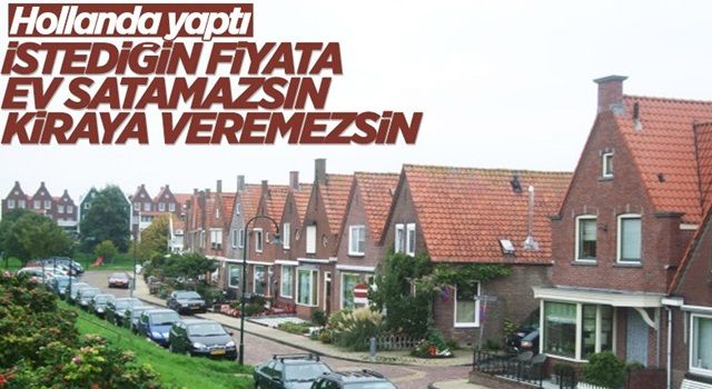 Hollanda konut satışları ve kiralara sınırlama getirdi