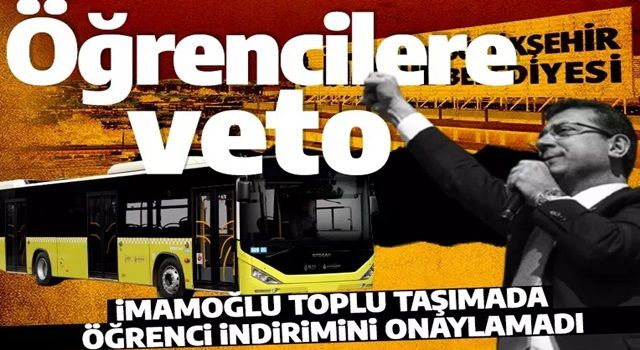 İmamoğlu öğrencilere acımadı: Toplu ulaşıma indirim kararını veto etti