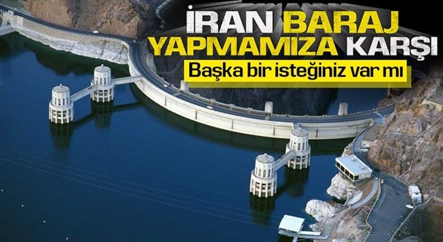 İran, Türkiye’nin barajlarına karşı çıktı