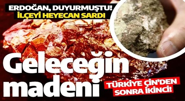 Cumhurbaşkanı Erdoğan, geleceğin madeni olarak duyurmuştu! İlçeyi heyecan sardı