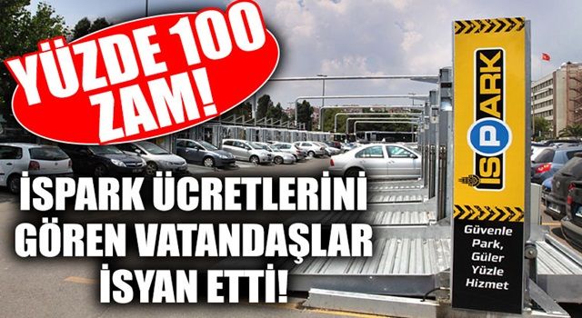 İSPARK ücretlerine yüzde yüz zam yapıldı!