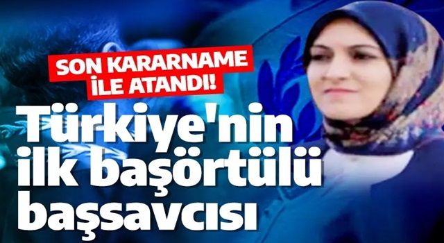 Türkiye’nin ilk başörtülü il başsavcısı oldu! Tuba Ersöz kimdir?