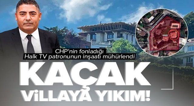 CHP'nin fonladığı Halk TV’nin patronu Cafer Mahiroğlu'na ait kaçak villa inşaatı yıkılıyor! .