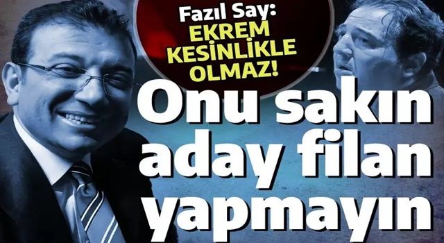 Fazıl Say cumhurbaşkanı adaylarını açıkladı: Ekrem kesinlikle olmaz!