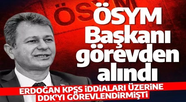 Son dakika! ÖSYM Başkanı Halis Aygün görevden alındı