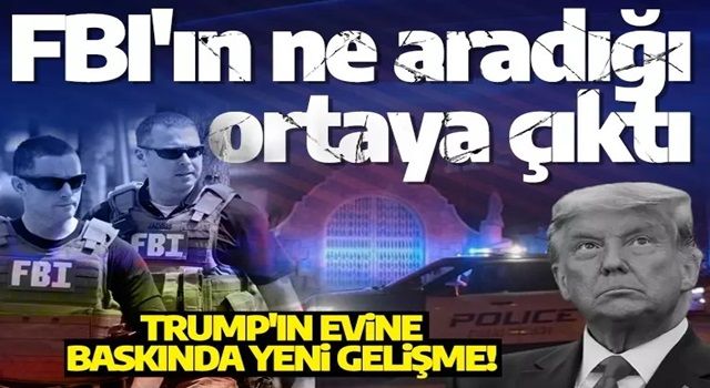 Trump'ın evine baskında yeni gelişme! FBI'ın Trump'ın evinde ne aradığı ortaya çıktı