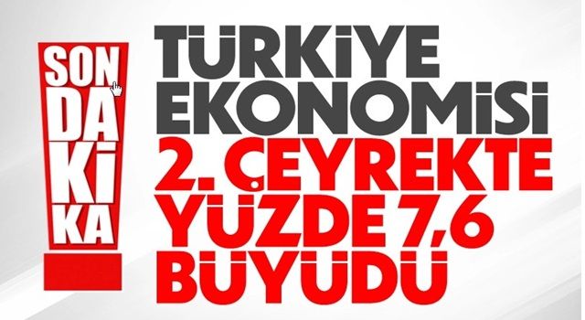 Türkiye ekonomisi ikinci çeyrekte yüzde 7,6 büyüdü