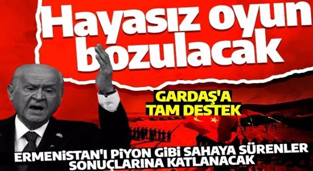 MHP Genel Başkanı Devlet Bahçeli'den Ermenistan'a sert uyarı: Sabır gösterilmeyecek