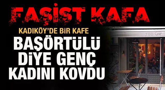 Kadıköy'de başörtülü bir kadın kafeden kovuldu