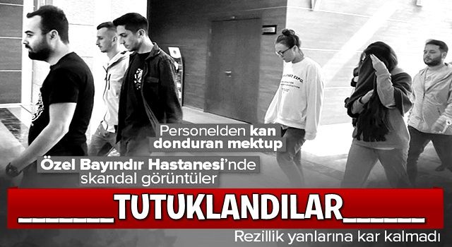 Özel Bayındır İçerenköy Hastanesi'ndeki skandalda 4 kişi tutuklandı! Personelden kan donduran mektup .