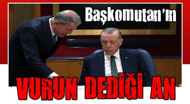 Cumhurbaşkanı Erdoğan'ın harekat emrini verdiği an