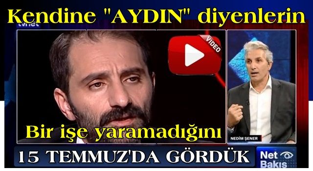 ‘Kendine ‘aydın’ diyenlerin bir işe yaramadığını 15 Temmuz’da gördük’