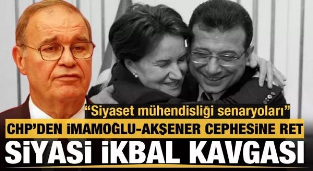 CHP'li Öztrak'tan Akşener ve İmamoğlu'na yanıt: Siyaset mühendisliği senaryoları