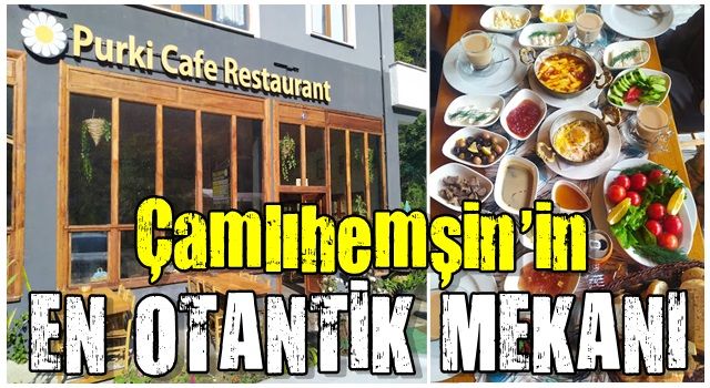 Çamlıhemşin’in en otantik, en lezzetli mekanı: Purki Cafe Restaurant
