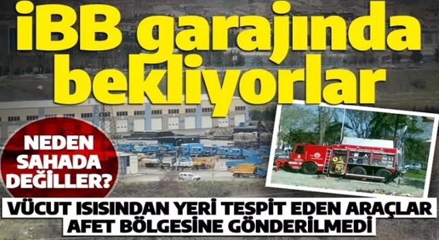 AK Parti döneminde alındı: garajda bekliyor! İBB neden deprem bölgesine afet aracı göndermiyor?