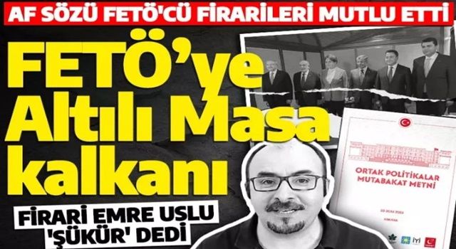 Altılı Masa'nın mutabakat metni FETÖ'cülere nefes oldu: Emre Uslu 'Buna da şükür' dedi
