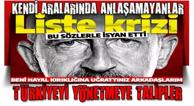 CHP'de liste krizi patlak verdi Kılıçdaroğlu isyan etti: Beni hayal kırıklığına uğrattınız