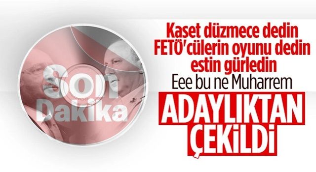 Muharrem İnce cumhurbaşkanlığı adaylığından çekildi